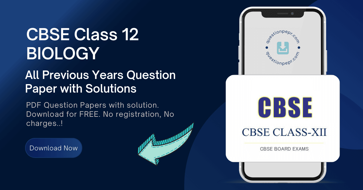 CBSE Class 12 Biology Previous Years Question Paper with Solutions